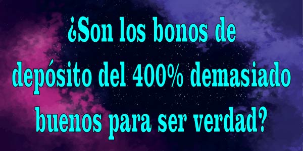 ¿Son los bonos de depósito del 400% demasiado buenos para ser verdad?