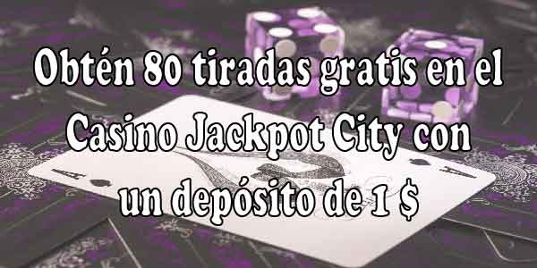 Consigue un bono exclusivo Deposita 1$ y consigue 80 tiradas gratis en Jackpot City Casino