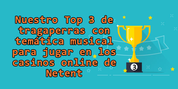 Nuestro Top 3 de tragaperras con temática musical para jugar en los casinos online de Netent