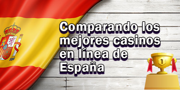 Comparando los mejores casinos en línea de España