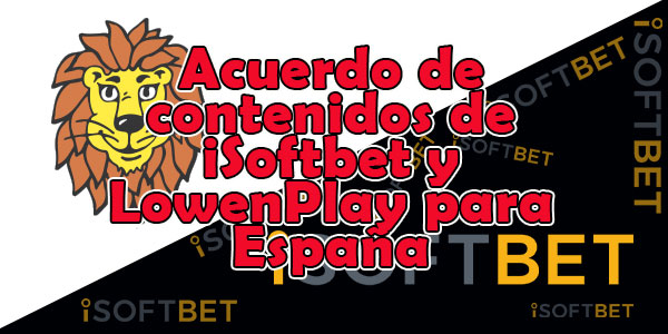 Los jugadores españoles están de enhorabuena con el nuevo acuerdo de contenidos de iSoftbet y Lowen Play