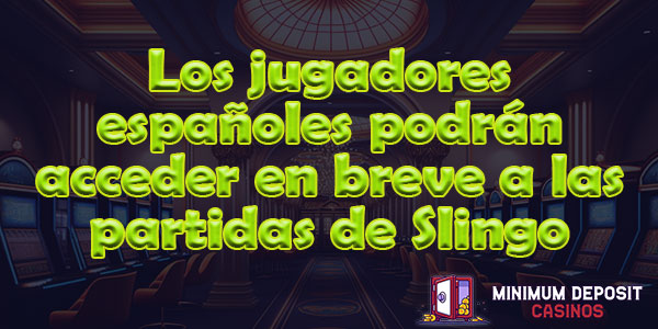 Los jugadores españoles podrán acceder en breve a las partidas de Slingo