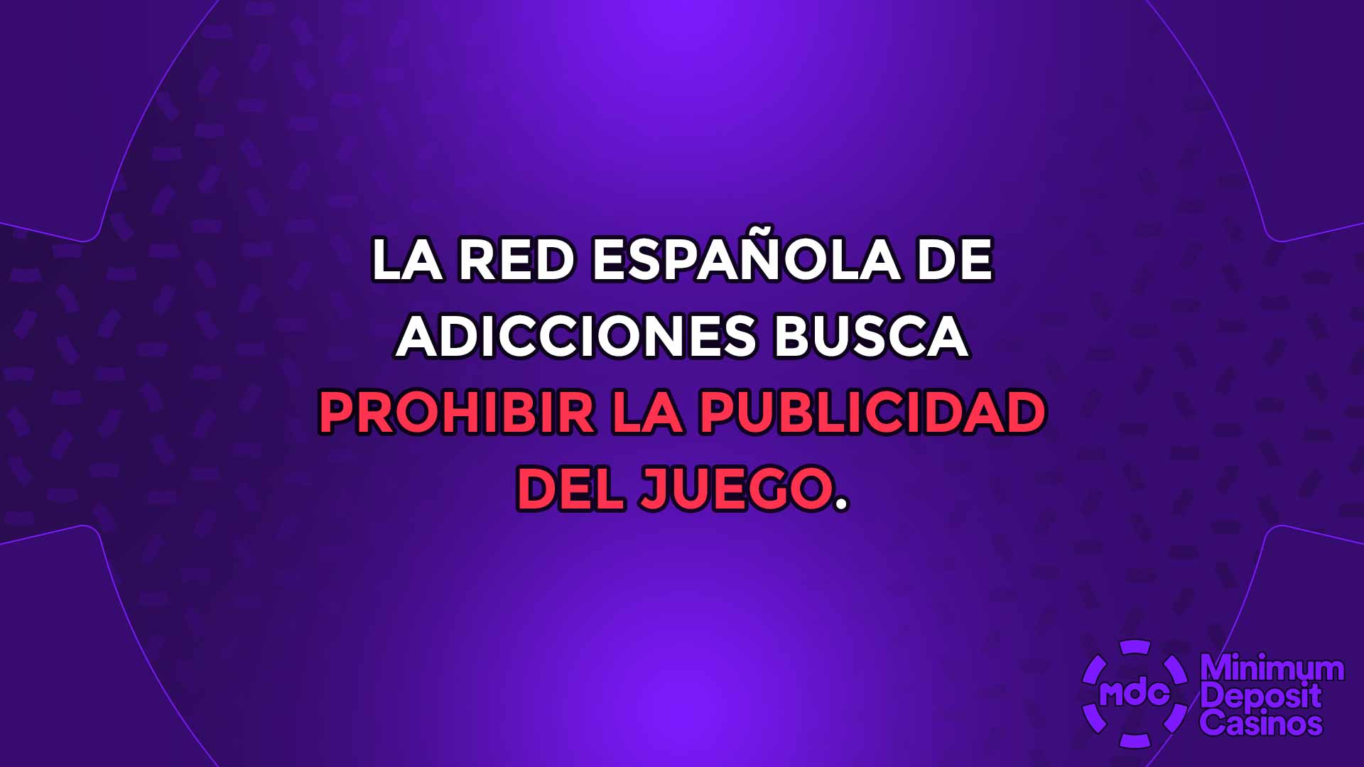 La red española de adicciones busca prohibir la publicidad del juego.