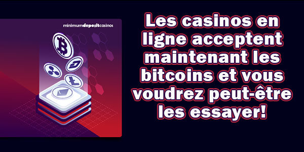 Les casinos en ligne acceptent maintenant les bitcoins et vous voudrez peut-être les essayer!