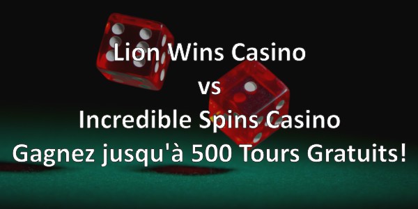 Lion Wins Casino vs Incredible Spins Casino: Gagnez jusqu’à 500 Tours Gratuits!