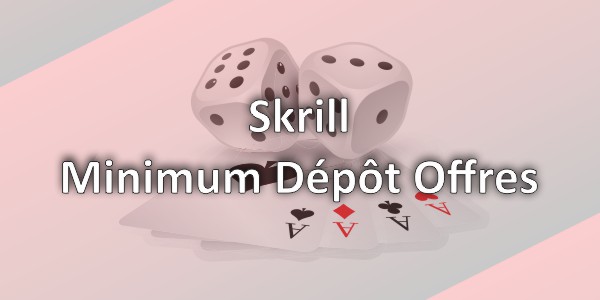 Skrill Minimum Dépôt Offres