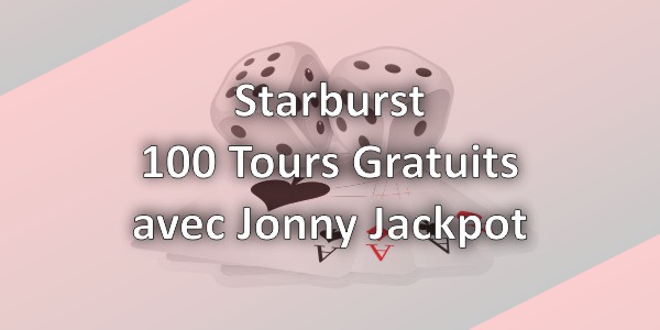 Starburst – 100 Tours Gratuits avec Jonny Jackpot