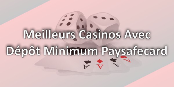 Meilleurs Casinos Avec Dépôt Minimum Paysafecard