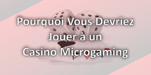 Pourquoi Vous Devriez Jouer à un Casino Microgaming