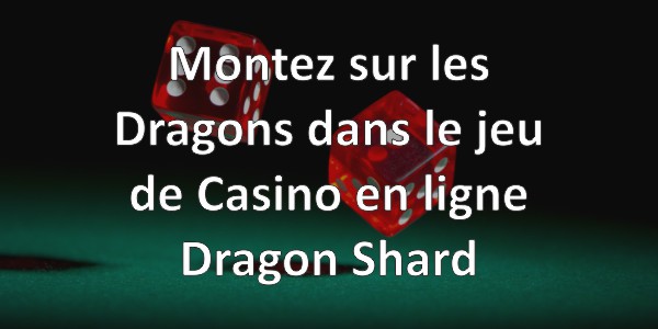 Montez sur les dragons dans le jeu de casino en ligne Dragon Shard