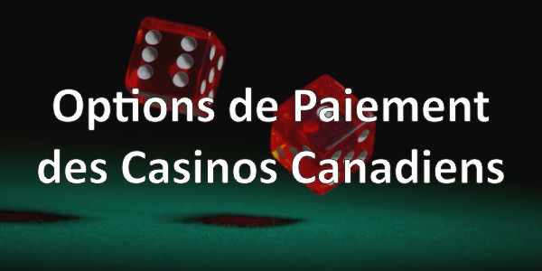 Options de Paiement des Casinos Canadiens
