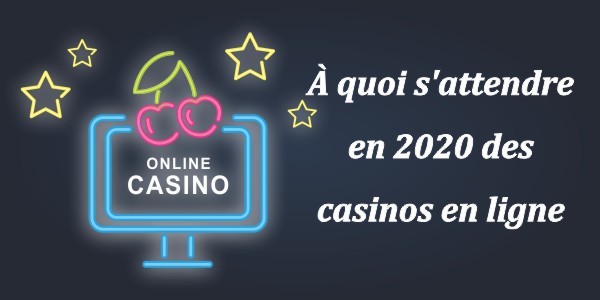 À quoi s’attendre en 2020 des casinos en ligne