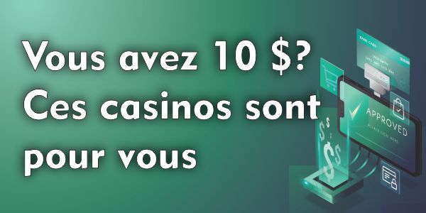 Vous avez 10 $? Ces casinos sont pour vous