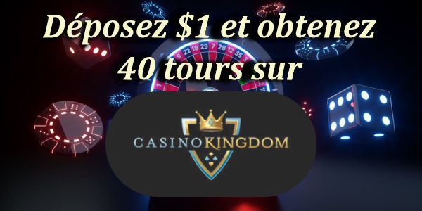 Déposez $1 et obtenez 40 tours sur Casino Kingdom