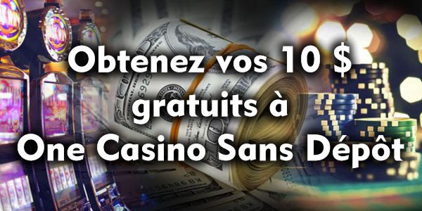 Obtenez vos 10 $ gratuits à One Casino Sans Dépôt