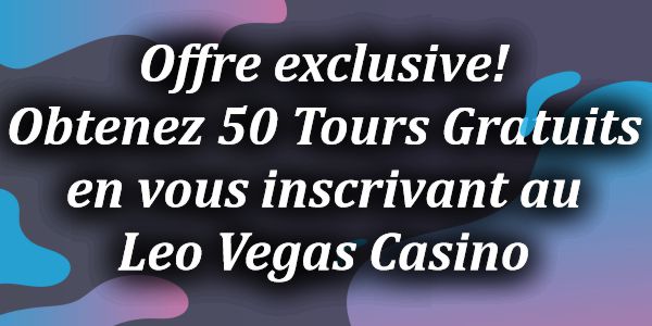 Offre exclusive! Obtenez 50 Tours Gratuits en vous inscrivant au Leo Vegas Casino