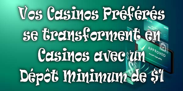 Vos Casinos Préférés se transforment en Casinos avec un Dépôt Minimum de $1