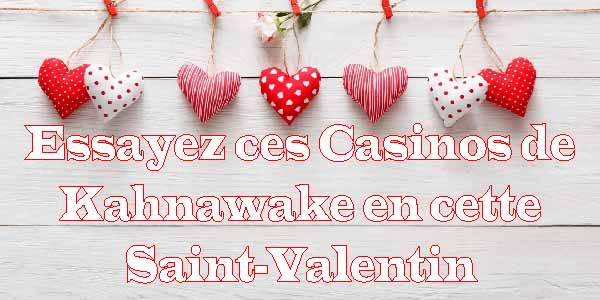 Essayez ces Casinos de Kahnawake en cette Saint-Valentin