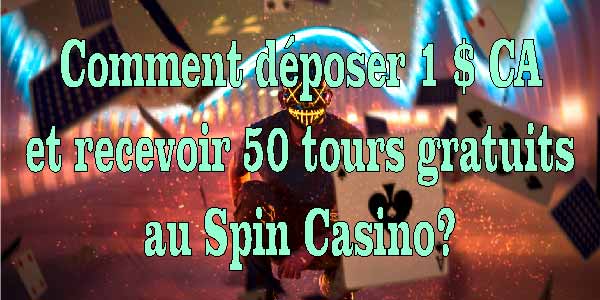 Déposez 1 CAD$ et obtenez 50 Tours Gratuits au Spin Casino