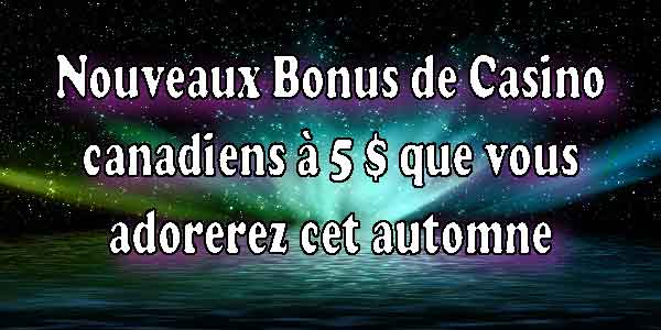 Nouveaux Bonus de Casino canadiens à 5 $ que vous adorerez cet automne