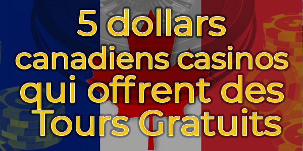 Saviez-vous qu’il existe des casinos à 5 dollars canadiens qui offrent des Tours Gratuits?