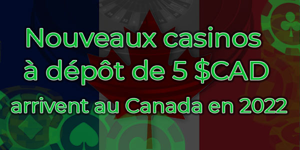 Nouveaux casinos à dépôt de 5 $C arrivent au Canada en 2022