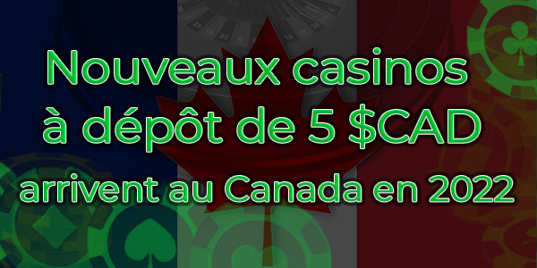 Nouveaux casinos à dépôt de 5 $C arrivent au Canada en 2022