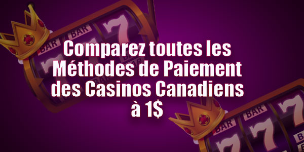 Comparez toutes les Méthodes de Paiement des Casinos Canadiens à 1$