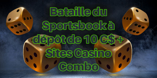 Bataille du Sportsbook à dépôt de 10 C$ + Sites Casino Combo