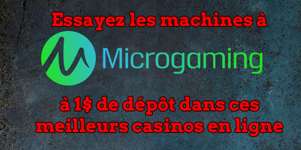 Essayez les machines à sous Microgaming à 1$ de dépôt dans ces meilleurs casinos en ligne