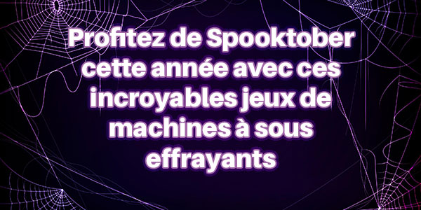 Profitez de Spooktober cette année avec ces incroyables jeux de machines à sous effrayants.