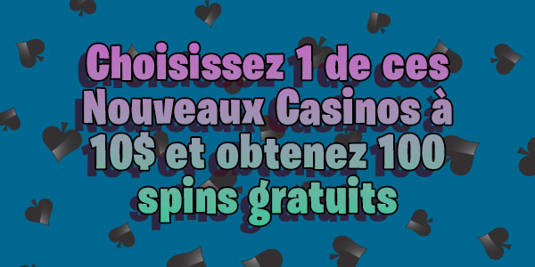 Choisissez 1 de ces Nouveaux Casinos à 10$ et obtenez 100 spins gratuits