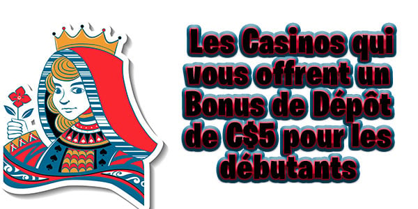 Les Casinos qui vous offrent un Bonus de Dépôt de C$5 pour les débutants