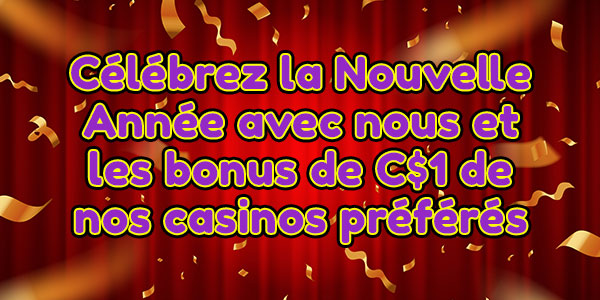 Célébrez la Nouvelle Année avec nous et les bonus de C$1 de nos casinos préférés