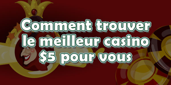 Comment trouver le meilleur casino $5 pour vous