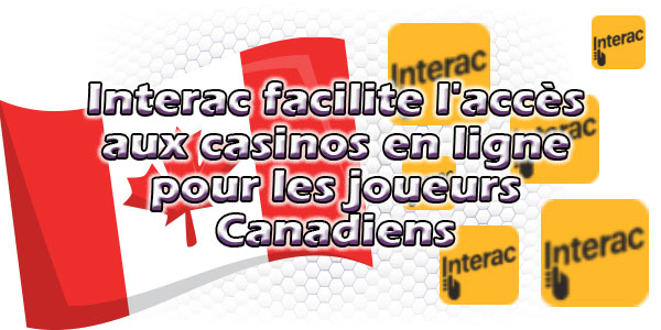 Interac facilite l’accès aux casinos en ligne pour les joueurs canadiens