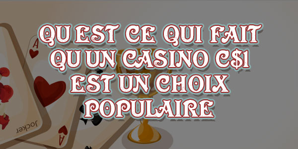 Qu'est-ce qui fait qu'un casino C$1 est un choix populaire