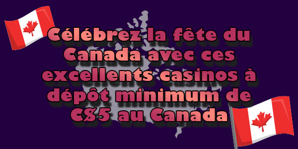 Célébrez la fête du Canada avec ces excellents casinos à dépôt minimum de C$5 au Canada
