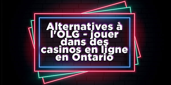 Alternatives à l'OLG - jouer dans des casinos en ligne en Ontario