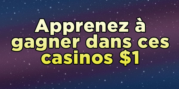 Apprenez à gagner dans ces casinos $1.