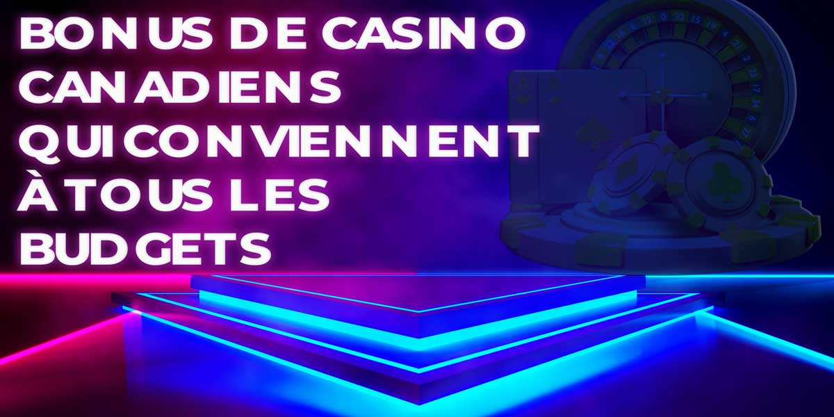 Des Bonus de Casino Canadiens qui conviennent à tous les budgets