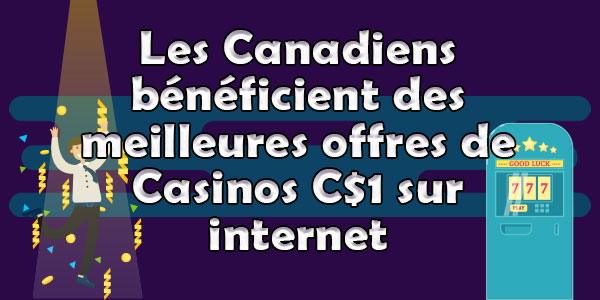 Les Canadiens bénéficient des meilleures offres de Casinos C$1 sur internet