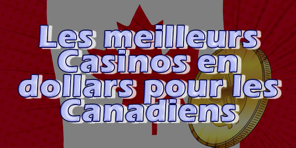 Les meilleurs Casinos en dollars pour les Canadiens