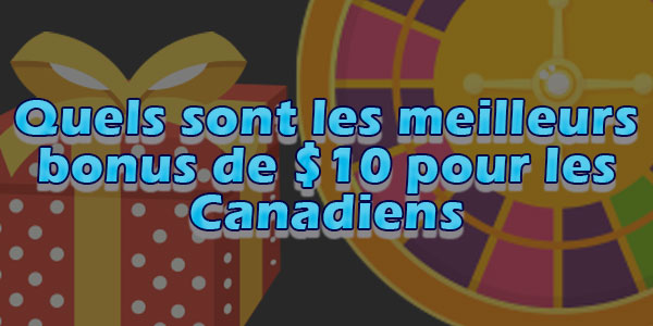Quels sont les meilleurs bonus de $10 pour les Canadiens