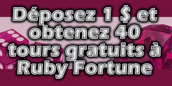 Déposez 1 $ et obtenez 40 tours gratuits à Ruby Fortune