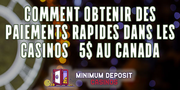 Comment obtenir des paiements rapides dans les casinos à 5$ au Canada