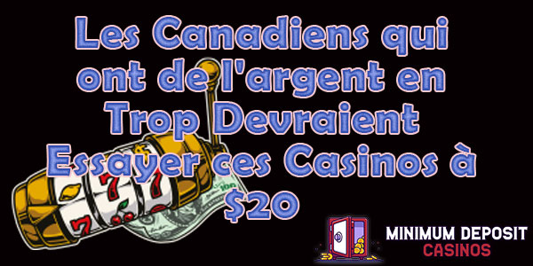 Les Canadiens qui ont de l’argent en Trop Devraient Essayer ces Casinos à $20.