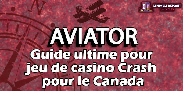 Aviator : Guide ultime du nouveau jeu de casino Crash préféré des Canadiens