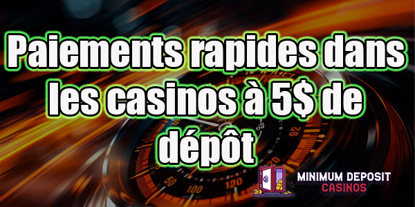 Paiements rapides dans les casinos à 5$ de dépôt