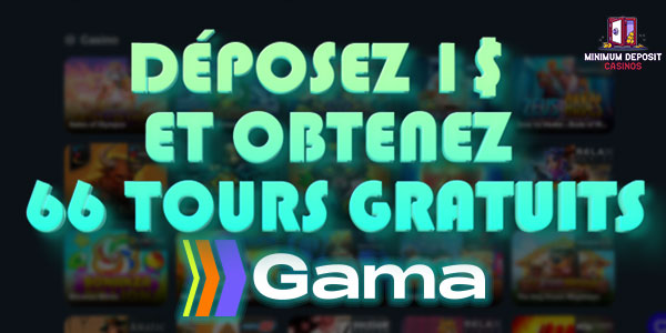 Déposez 1$ et obtenez 66 tours gratuits au Gama Casino
